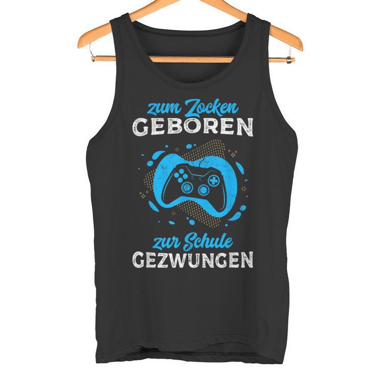 Zum Zocken Geboren Zur Schule Gezwungen Gamer Half Sleeve Tank Top