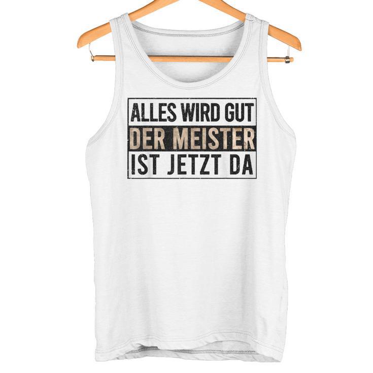 Alles Wird Gut Der Meister Ist S Tank Top