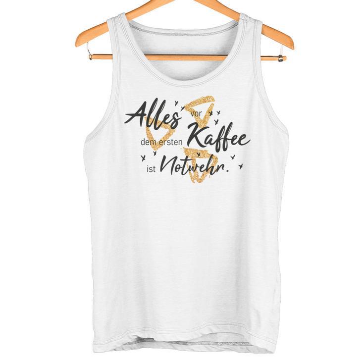 Allesor Dem Ersten Kaffee Ist Notwehr Tank Top