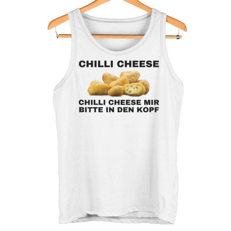 Chilli Cheese Mir Bitte In Den Kopf Tank Top