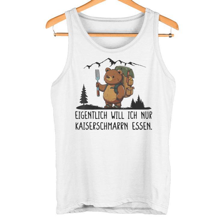 Eigentlich Will Ich Nur Kaiserschmarrn Essen Tank Top