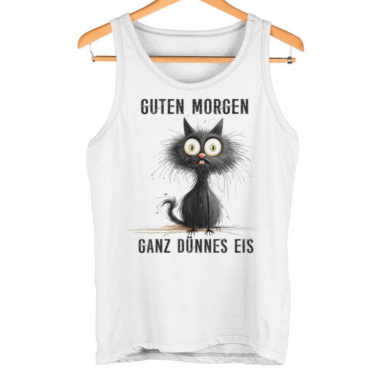 Katzen Spruch Guten Morgen Ganz Dünnes Eis Tank Top