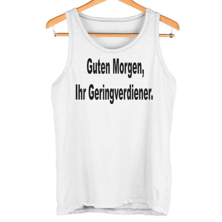 Guten Morgen Ihr Geringverdiener Saying Tank Top