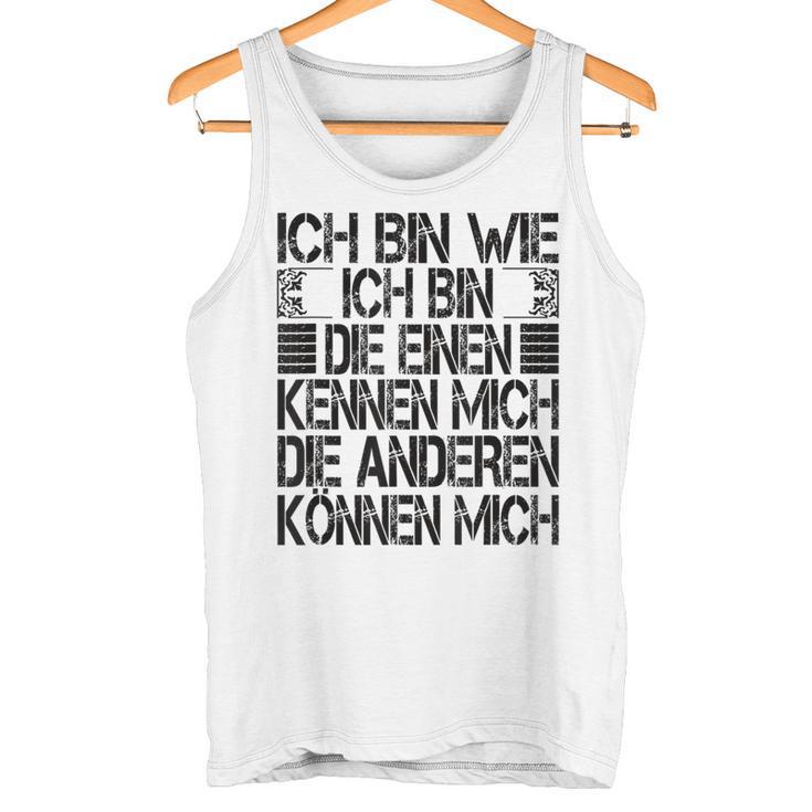 Ich Bin Die Einen Kennen Mich Andere Kann Mich I'm Wie Ich Bin Die Gray Tank Top