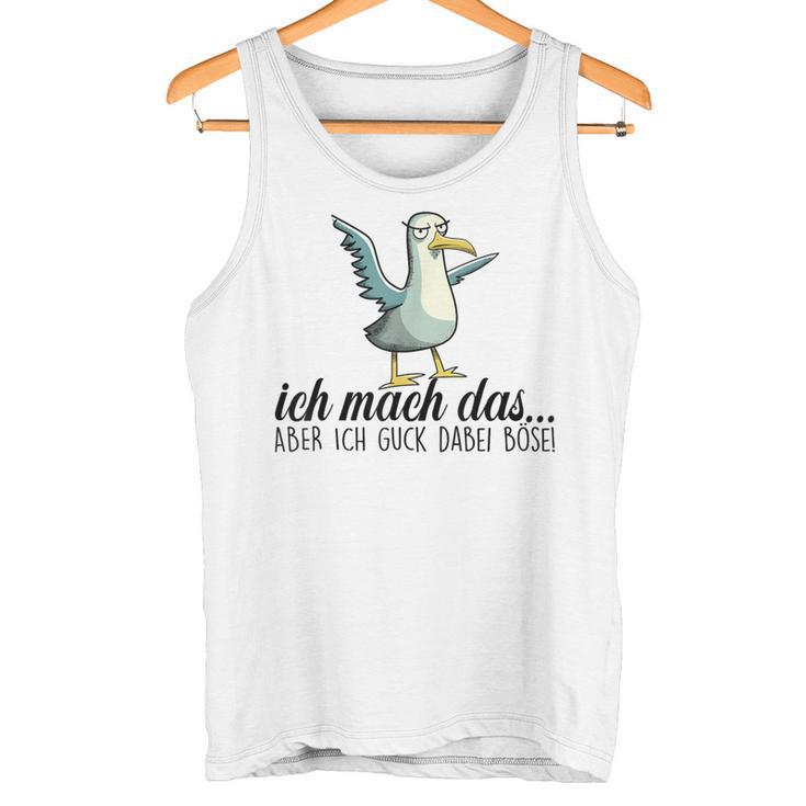 Ich Machch Das X Aber Ich Guck Dabei Böse -Ogel Seagull Ironie Tank Top