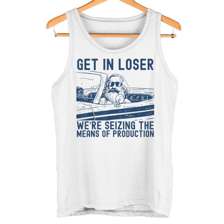 With Karl Marx Get In Loser Wir Ergreifen Die Produktionmittel Tank Top