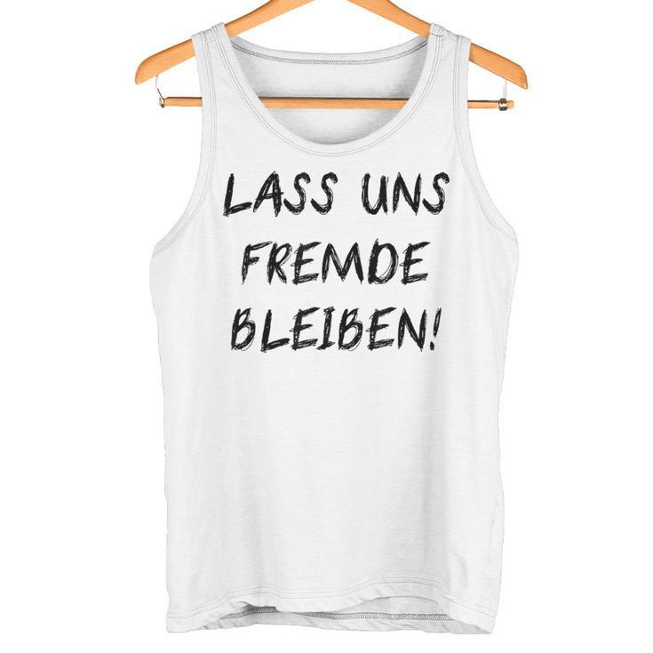 Lass Us Fremde Bleiben Freunde Kahnlern Ironie Tank Top