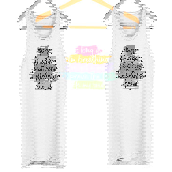 As Long As I'm Breathing I'Ve Got A Reason To Praise Tank Top