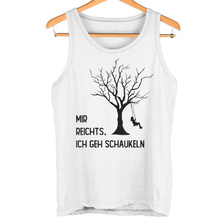 Mir Reichts Ich Geh Schau Tank Top