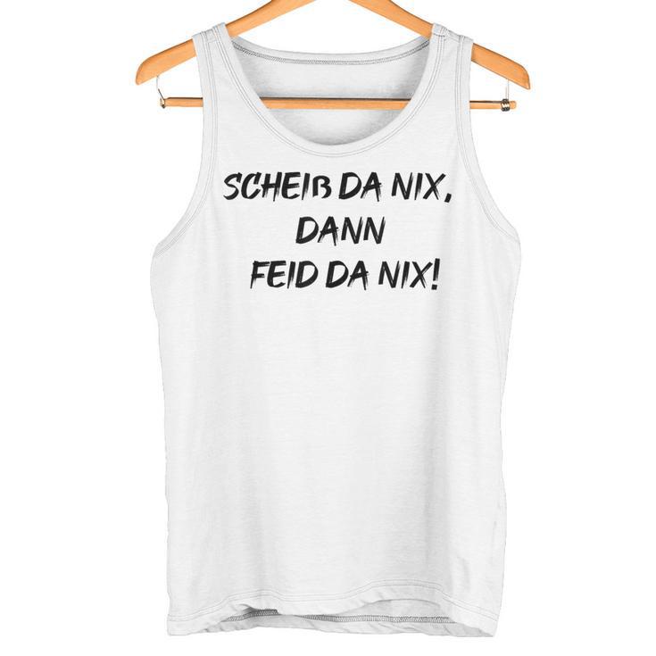 Scheiss Da Nix Dann Feid Da Nix Tank Top