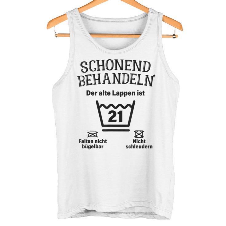 Schonend Treateln 21St Birthday Der Alte Lappen Ist 21 Tank Top