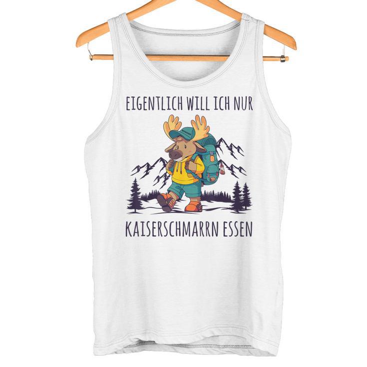 Will Nur Kaiserschmarrn Essen Bergsteiger Wanderer Tank Top