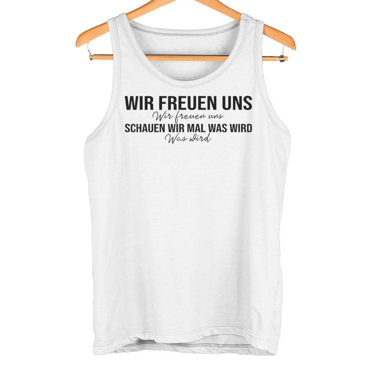 Wir Freuen Uns Schauen Wir Mal Was Wird Meme Tank Top