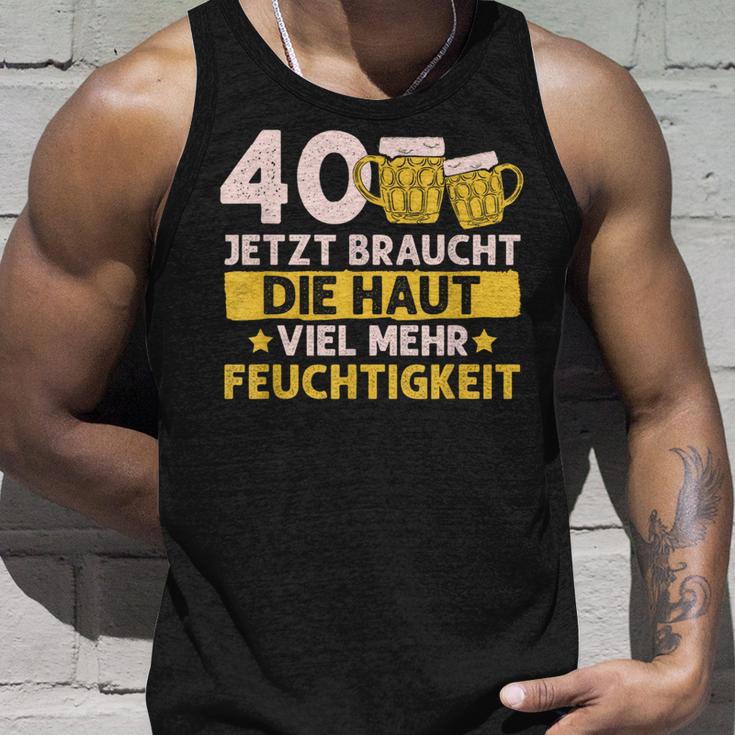 40 Braucht Die Haut Mehr Feuchtigkeit Birthday Tank Top Geschenke für Ihn