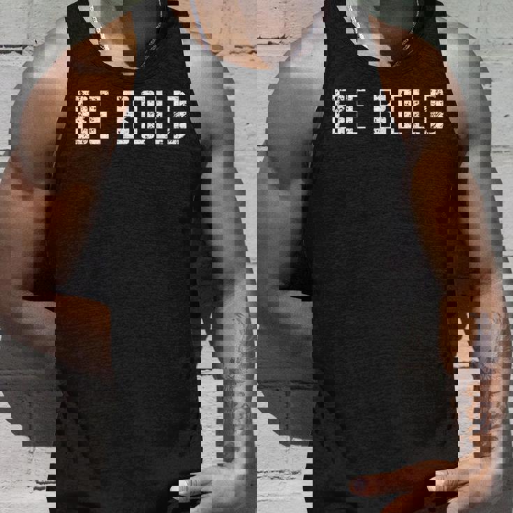 Be Bold Live Adventurous And Courageous With Boldness Tank Top Gifts for Him