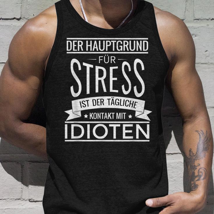 Der Hauptgrund Für Stress Ist Tüliche Kontakt Mit Idioten Tank Top Geschenke für Ihn