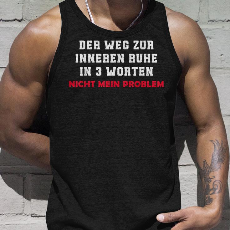 Der Weg Zur Inneren Ruhe In 3 Worten Not My Problem Tank Top Geschenke für Ihn