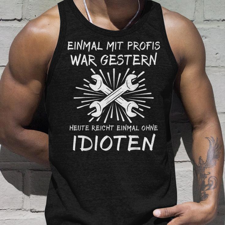 Einmal Mit Profis Arbeiten Yesterday Early Idioten Tank Top Geschenke für Ihn