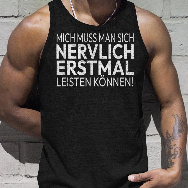 Humour Mich Muss Man Sich Nervlich Erstmal Leisten Mich Muss Man S Tank Top Geschenke für Ihn