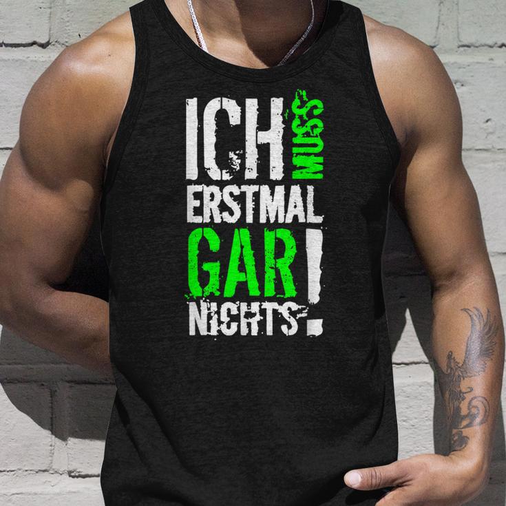 Ich Muss Erstmal Gar Nochts Tank Top Geschenke für Ihn