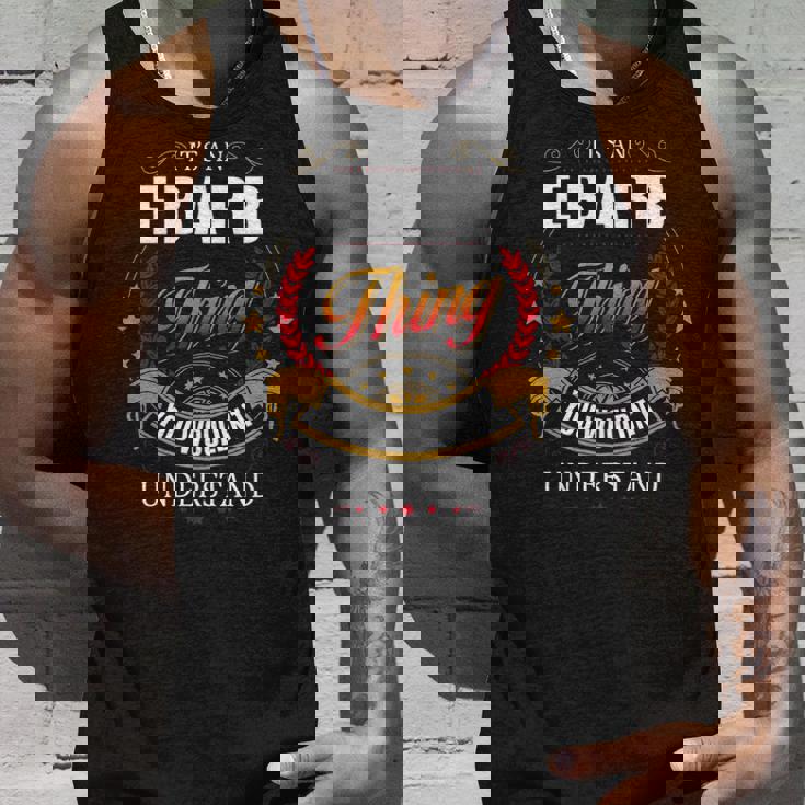 It's A Ebarb Thing You Wouldn't Understand Ebarb Family Last Name Ebarb Last Name Tank Top Gifts for Him