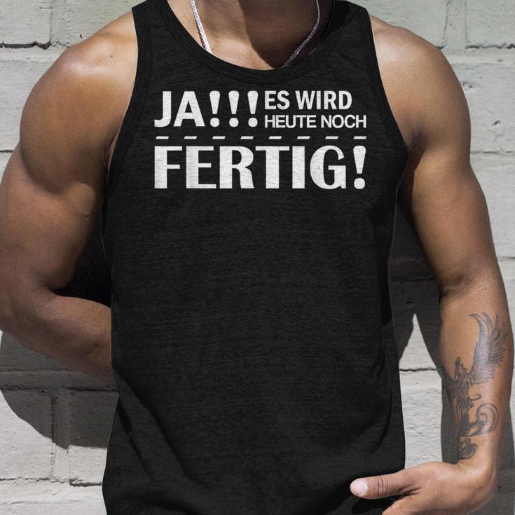 Ja Es Wird Heute Noch Fertig Sein Sein German Tank Top Geschenke für Ihn