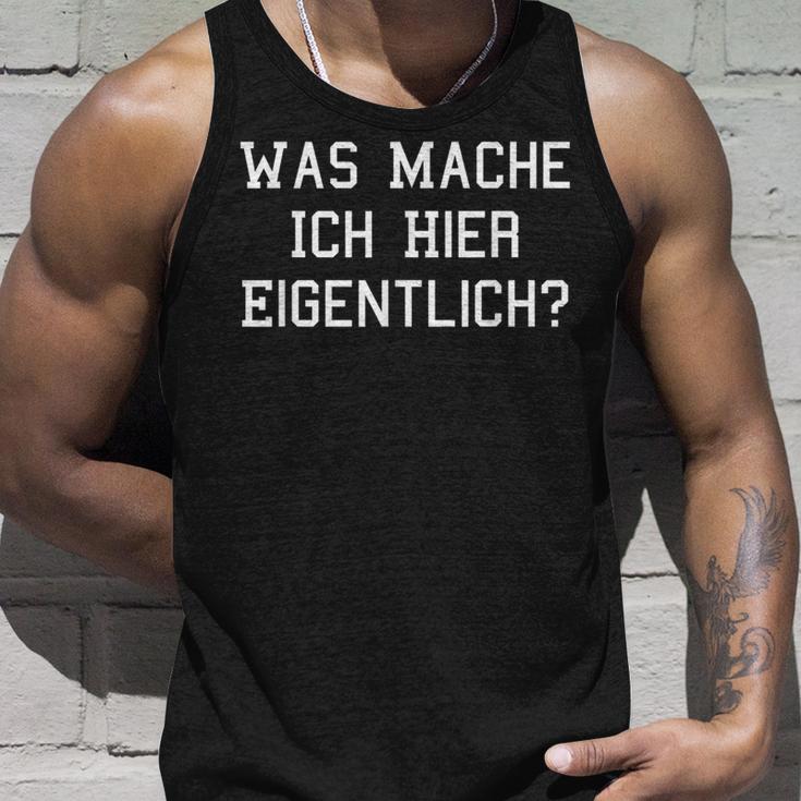 Was Mache Ich Hier Eigentlich Tank Top Geschenke für Ihn