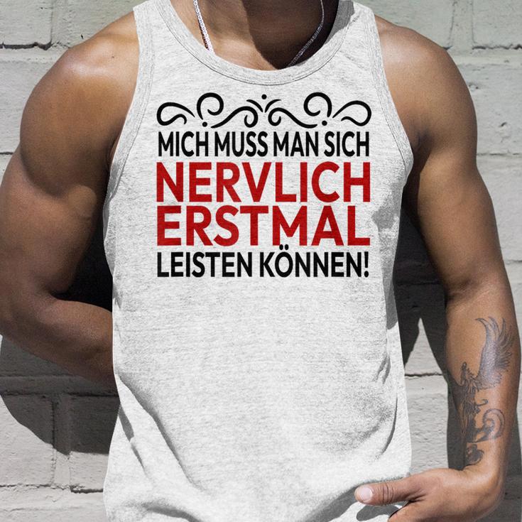 Humour Mich Muss Man Sich Nervlich Erstmal Leisten Mich Muss Man Gray S Tank Top Geschenke für Ihn