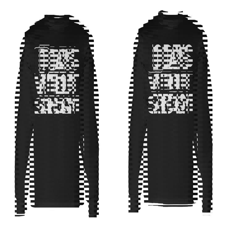 0 Jours Sans Sarcasme Sarcastique Chaque Jour Sarcastique Drôle T-shirt à manches longues