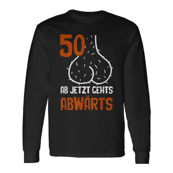 50 Ab Jetzt Gehts Abwärts Birthday Langarmshirts Geschenkideen