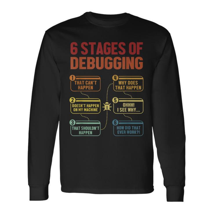 6 Stages Of Debugging Software Engineer Coder Programmer Langarmshirts Geschenkideen