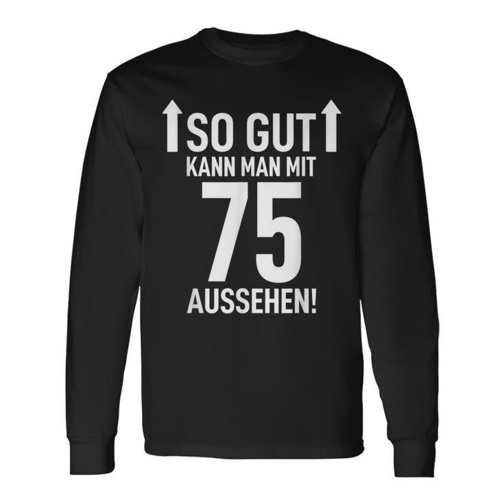 75Th Birthday Man 75 Years So Gut Kann Man Mit 75 Aussehen Langarmshirts Geschenkideen