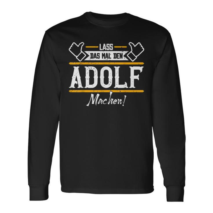 Adolf Lass Das Den Adolf Machen First Name S Langarmshirts Geschenkideen