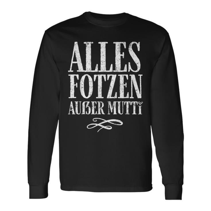 Alles Fotzen Außer Mutti Alles Fotzen Außer Mutti Langarmshirts Geschenkideen