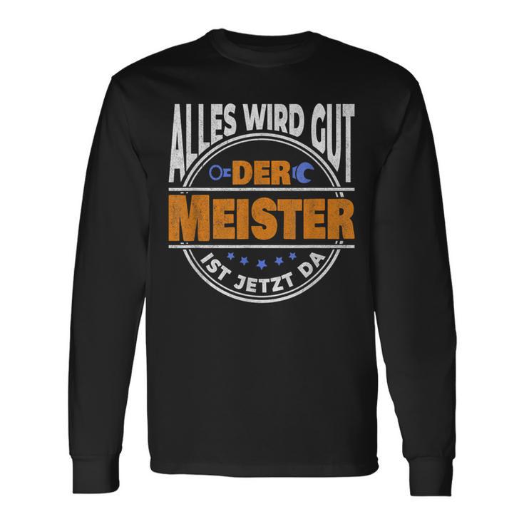 Alles Wird Gut Der Meister Ist Jetzt Da Handwerker Meister Langarmshirts Geschenkideen