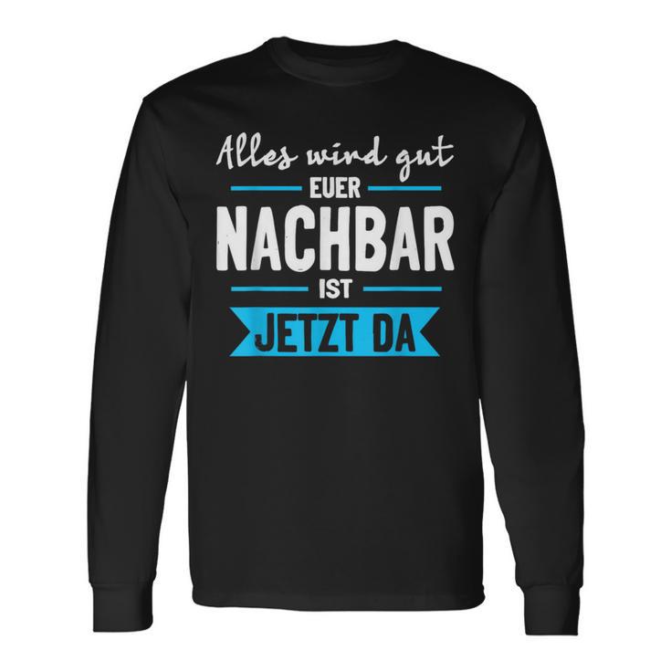 Alles Wird Gut Euer Nachbar Ist Jetzt Da Lieblingsnachbar Langarmshirts Geschenkideen