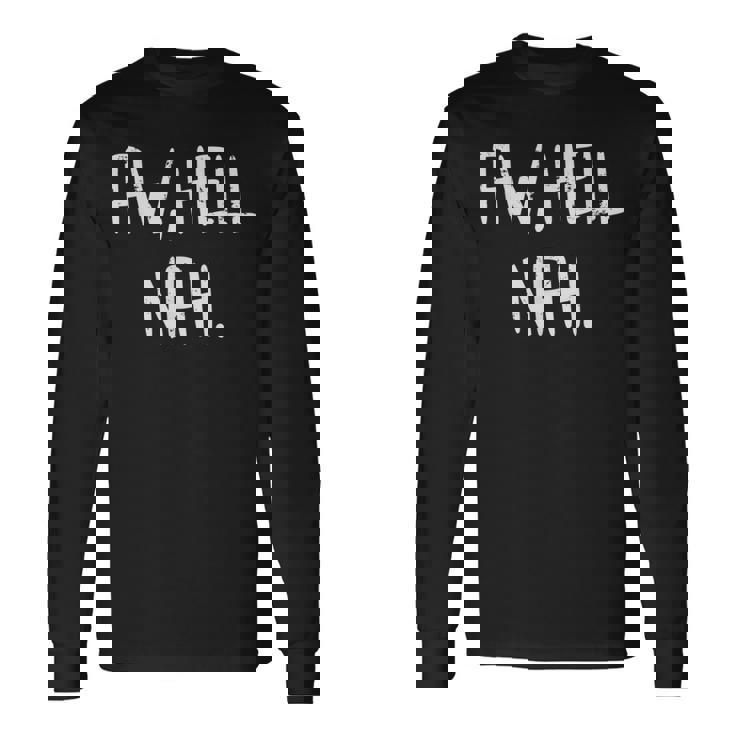 Aw Hell Nah Saying Meme Teen Slang Long Sleeve T-Shirt