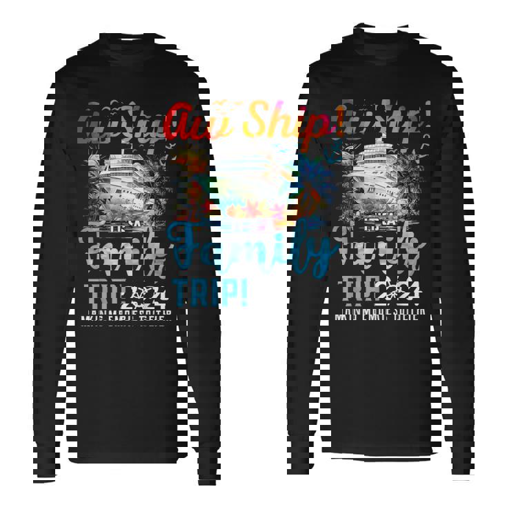 Aw Ship It's A Family Trip 2024 Family Matching Cruise Trip Long Sleeve T-Shirt Gifts ideas