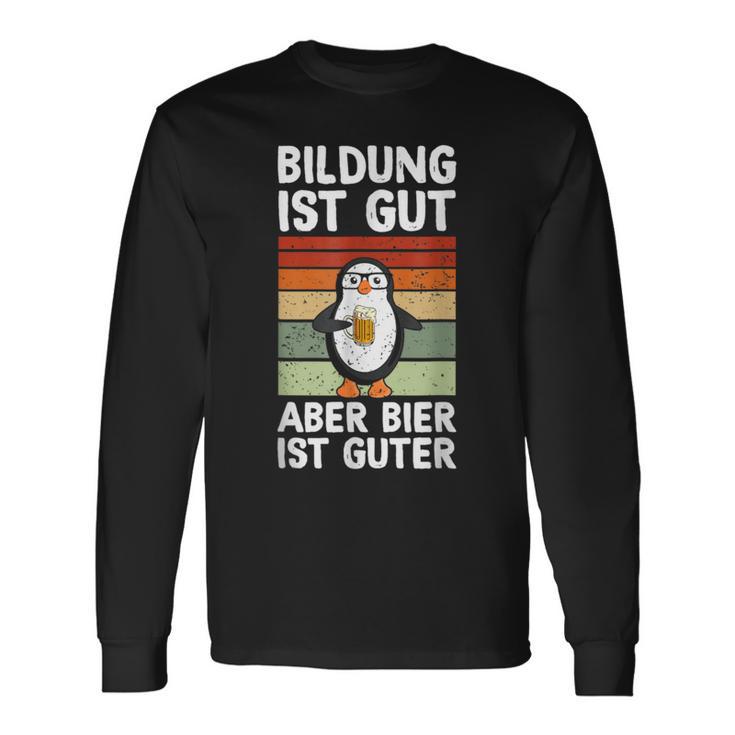 Bildung Ist Gut Aber Bier Ist Guter Biertrinker Penguin Langarmshirts Geschenkideen