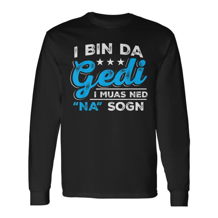 I Bin Da Gedi I Muas Ned Na Sogn Taufged Ged Langarmshirts Geschenkideen