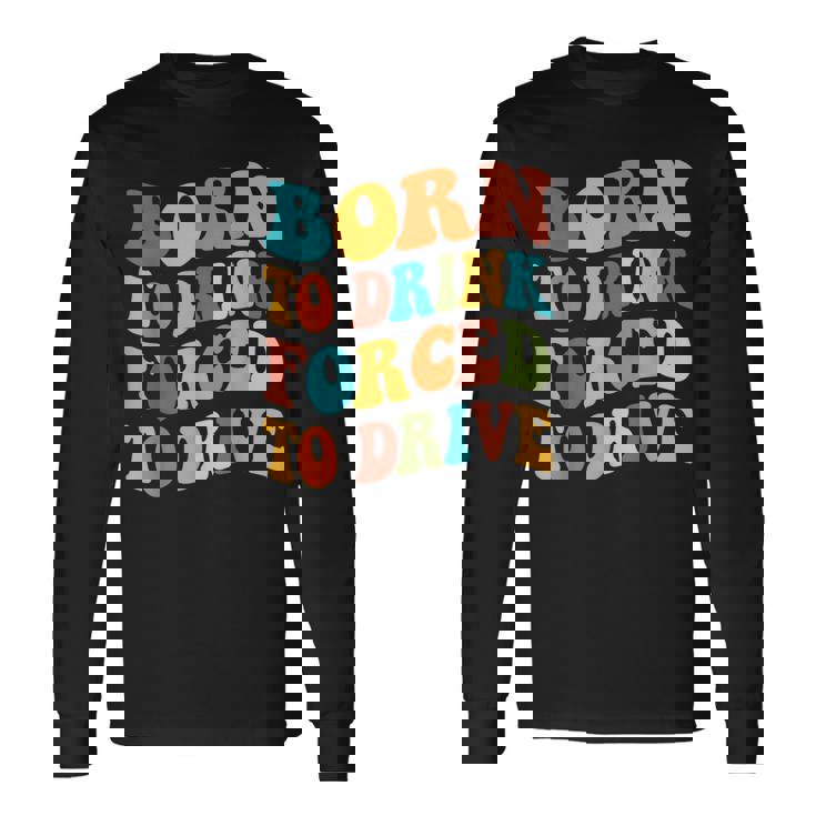 Born To Drink Forced To Drive intage Beber Driver Camiseta de manga larga
