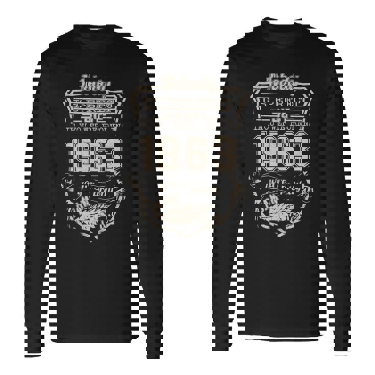 Born In Nobody Is Perfect But If You Were Born In 1963 You're Pretty Damn Close Long Sleeve T-Shirt