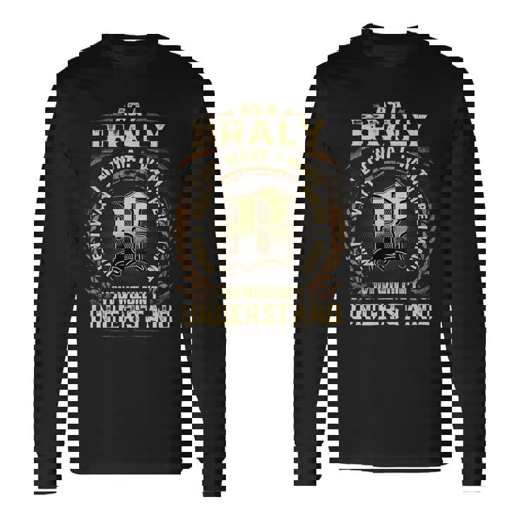 As A Braly I Do What I Want Braly Name Long Sleeve T-Shirt
