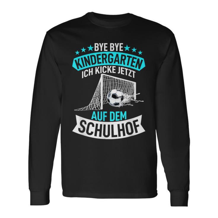 Bye Bye Kindergarten Ich Kicke Jetzt Auf Dem Schulhof Langarmshirts Geschenkideen