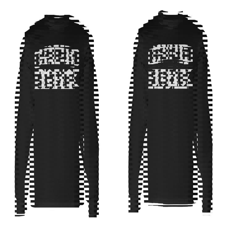 Certified Big Back Certified Big Back Long Sleeve T-Shirt - Thegiftio