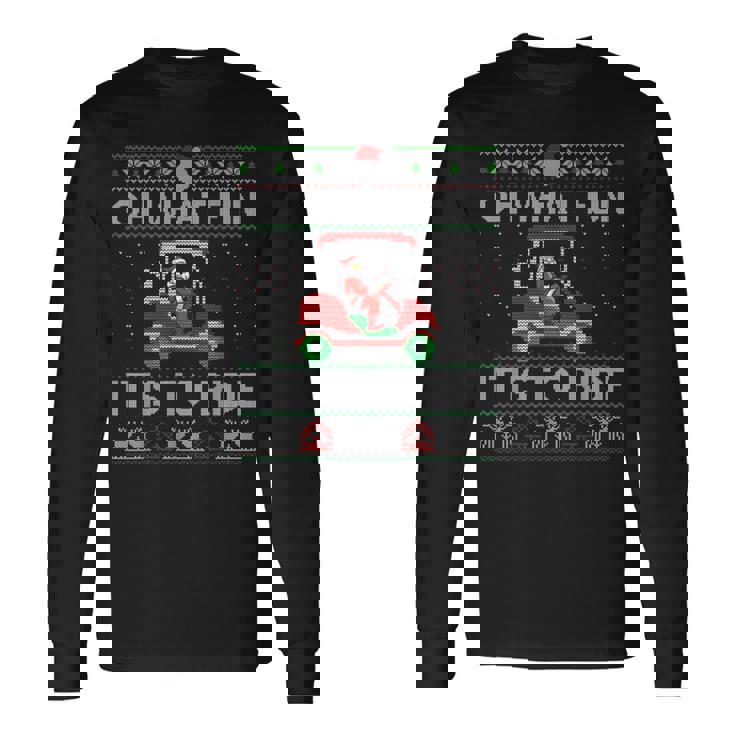 Christmas Oh What Fun It Is To Ride Golf Lover Ugly Sweater Long Sleeve T-Shirt Gifts ideas