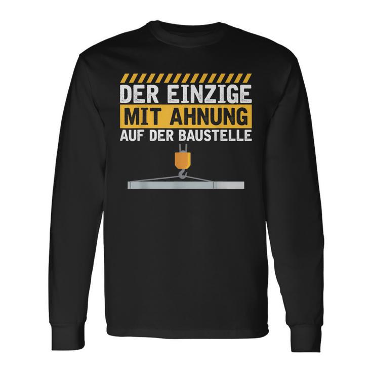 Construction Worker Der Einzige Mit Ahnung Baustelle Kran Bauherr Langarmshirts Geschenkideen