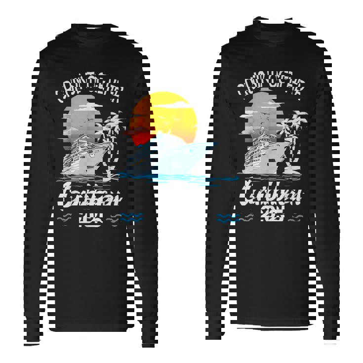 Cruisin Together Caribbean Cruise 2025 Family Vacation Long Sleeve T-Shirt Gifts ideas