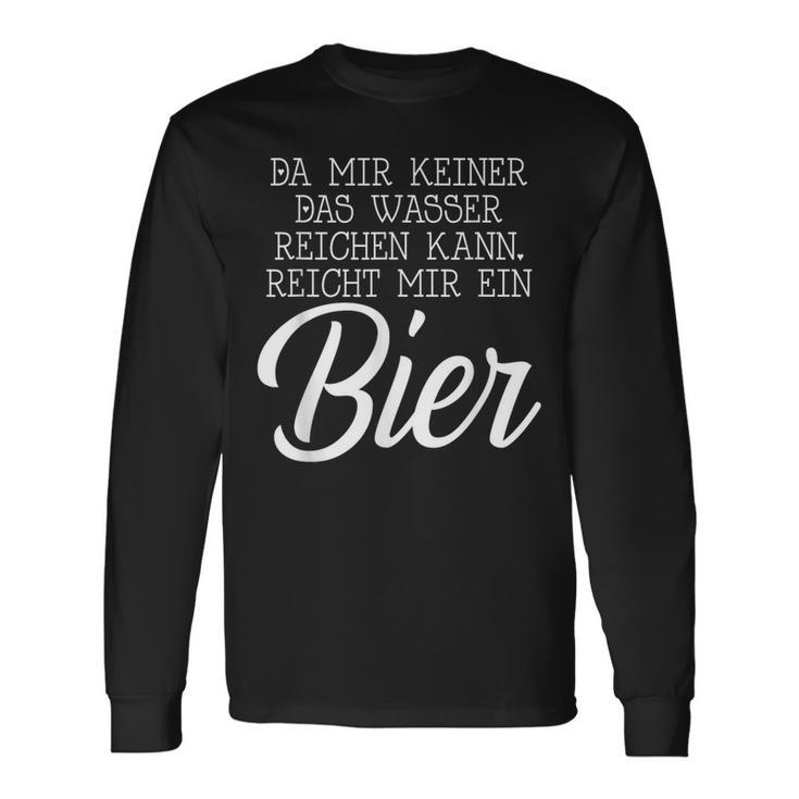 Da Mir Keiner Das Wasser Reichen Kann Reicht Mir Ein Bier Langarmshirts Geschenkideen