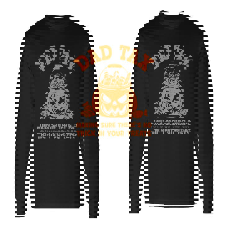 Dad Tax Halloween Making Sure Theres No Trick In Your Treats Long Sleeve T-Shirt Gifts ideas